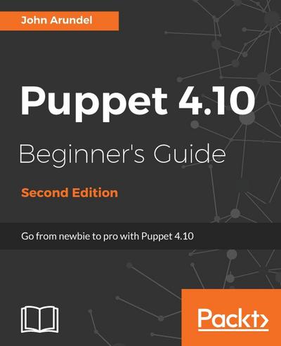 Puppet 4.10 Beginner’s Guide, Second Edition