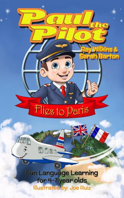 Paul the Pilot Flies to Paris Fun Language Learning for 4-7 Year Olds (Paul the Pilot Bilingual Storybooks - English and French, #1)