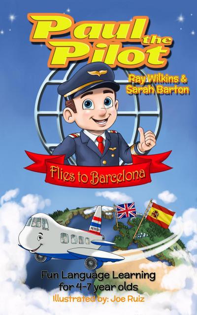 Paul the Pilot Flies to Barcelona Fun Language Learning for 4-7 Year Olds (Paul the Pilot Bilingual Storybooks - English and Spanish, #1)