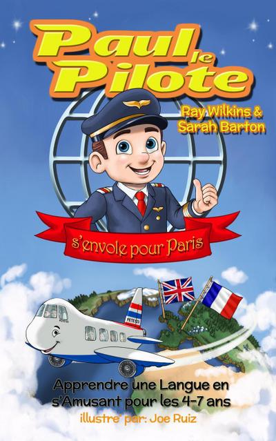 Paul le Pilote s’Envole pour Paris Apprendre une Langue en s’Amusant pour les 4-7 Ans (Paul the Pilot Bilingual Storybooks - English and French, #2)