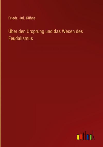 Über den Ursprung und das Wesen des Feudalismus