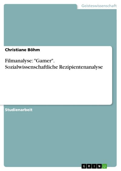 Filmanalyse: ’Gamer’. Sozialwissenschaftliche Rezipientenanalyse