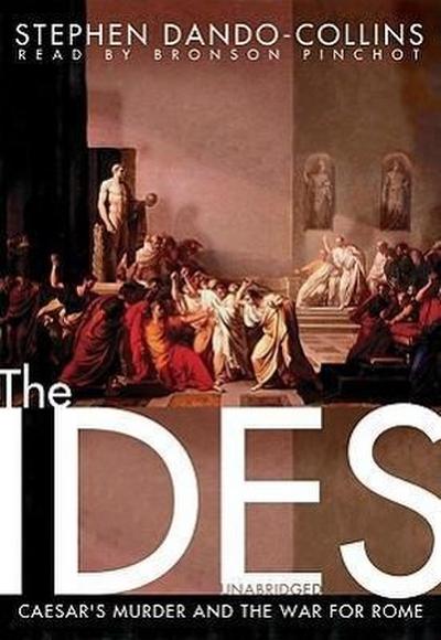 The Ides: Caesar’s Murder and the War for Rome