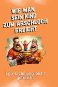Ego-Erziehung leicht gemacht