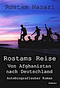 Rostams Reise - Von Afghanistan nach Deutschland - Autobiografischer Roman