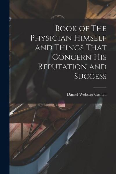 Book of The Physician Himself and Things That Concern His Reputation and Success