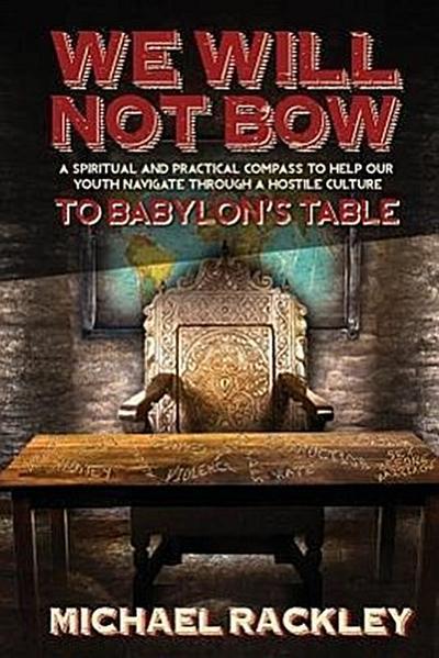 We Will Not Bow to Babylon’s Table