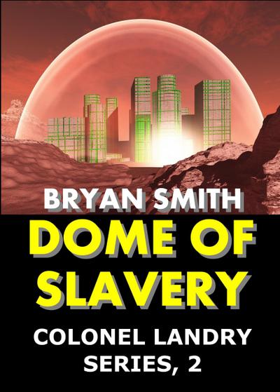 Dome Of Slavery (Colonel Landry Space Adventure Series, #2)