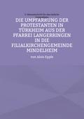 Die Umpfarrung der Protestanten in Türkheim aus der Pfarrei Langer-ringen in die Filialkirchengemeinde Mindelheim