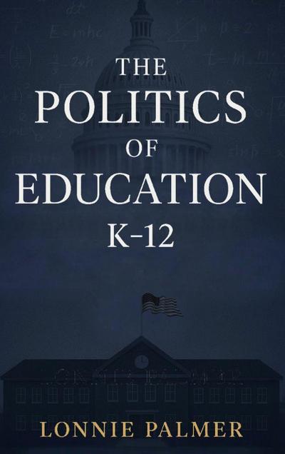 The Politics of Education K-12