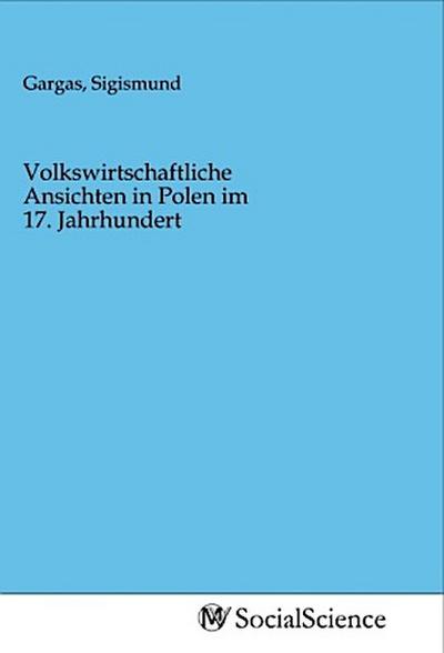 Volkswirtschaftliche Ansichten in Polen im 17. Jahrhundert