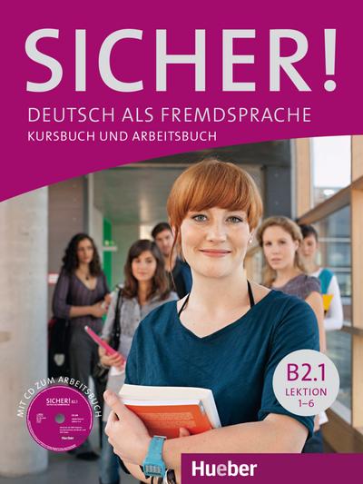 Sicher! B2/1: Deutsch als Fremdsprache / Kurs- und Arbeitsbuch mit CD-ROM zum Arbeitsbuch, Lektion 1–6