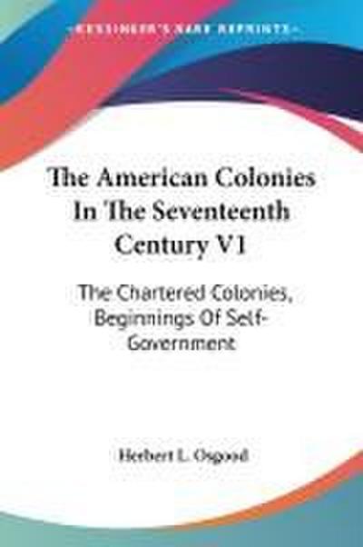 The American Colonies In The Seventeenth Century V1