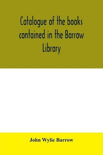 Catalogue of the books contained in the Barrow Library, to be sold at private sale at One Hundred & Forty-Nine Second Ave New York City