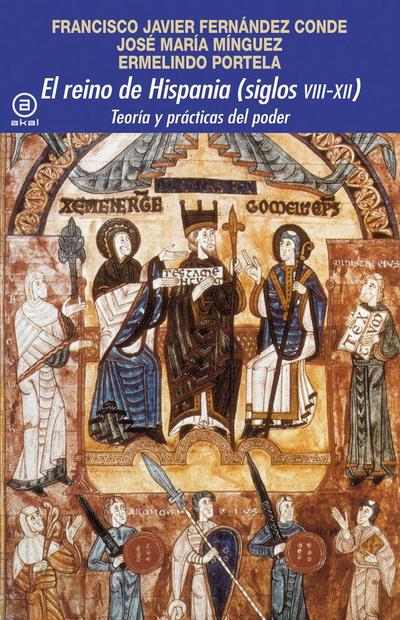 El reino de Hispania, siglos VIII-XII : teoría y prácticas del poder