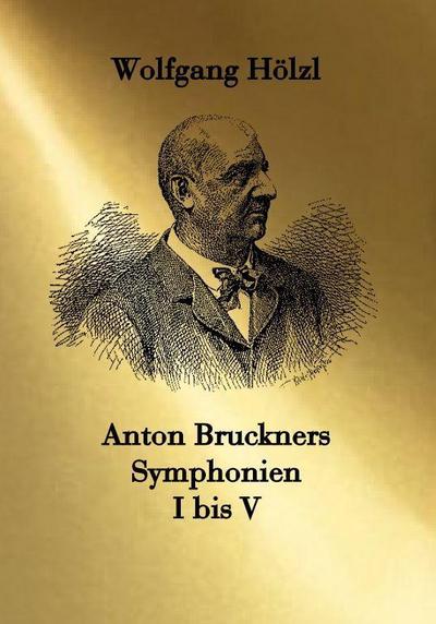 Anton Bruckners Symphonien I bis V
