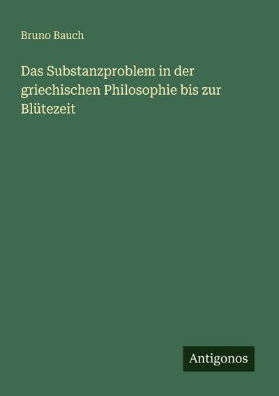 Das Substanzproblem in der griechischen Philosophie bis zur Blütezeit