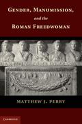 Gender, Manumission, and the Roman Freedwoman