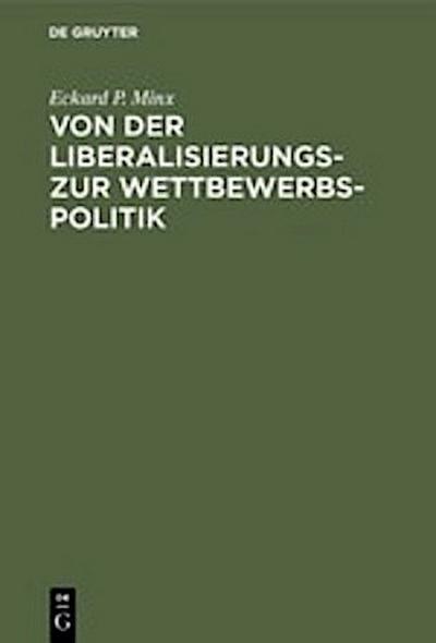Von der Liberalisierungs- zur Wettbewerbspolitik