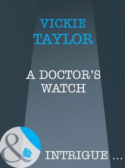 A Doctor’s Watch (Mills & Boon Intrigue)