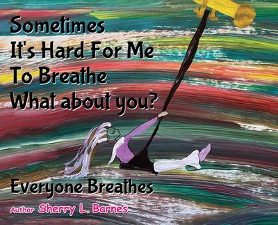 Sometimes It’s Hard for Me to Breathe. What About You?