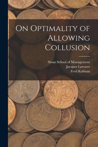 On Optimality of Allowing Collusion