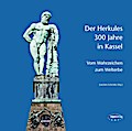 Der Herkules: 300 Jahre in Kassel