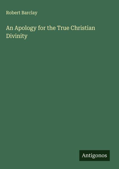 An Apology for the True Christian Divinity