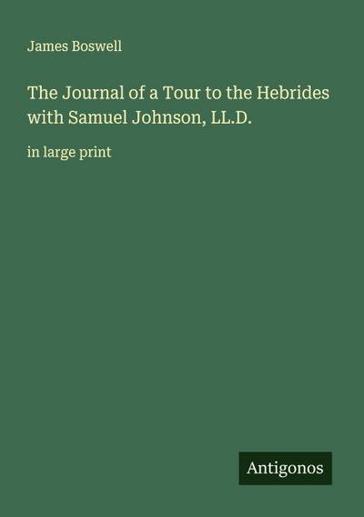 The Journal of a Tour to the Hebrides with Samuel Johnson, LL.D.