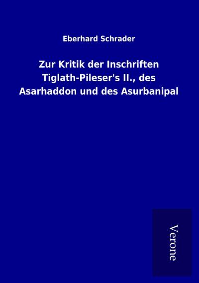 Zur Kritik der Inschriften Tiglath-Pileser’s II., des Asarhaddon und des Asurbanipal