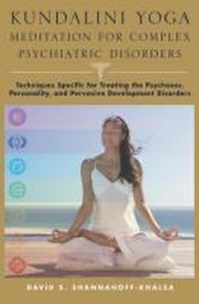 Kundalini Yoga Meditation for Complex Psychiatric Disorders