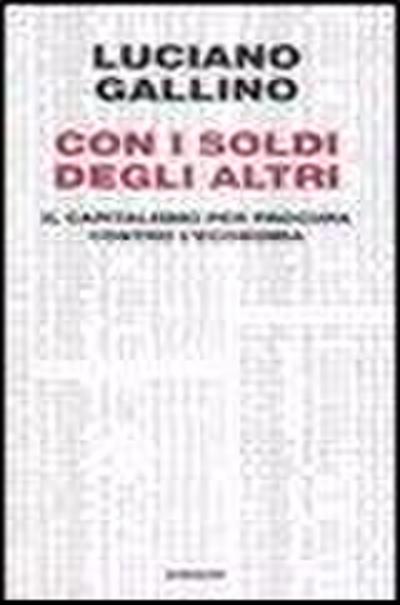 Con i soldi degli altri. Il capitalismo per procura contro l’economia