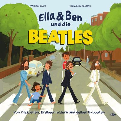 Ella & Ben und die Beatles - Von Pilzköpfen, Erdbeerfeldern und gelben U-Booten