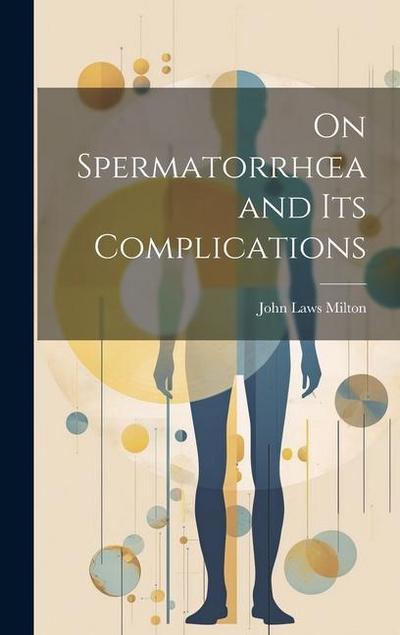 On Spermatorrhoea and its Complications