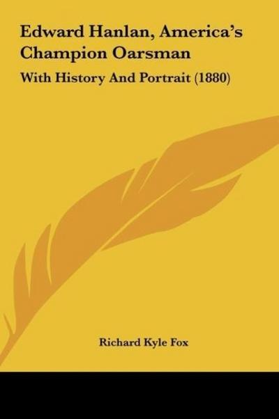Edward Hanlan, America’s Champion Oarsman