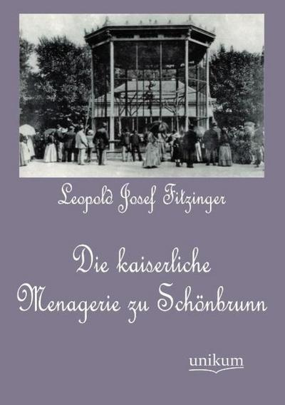 Die kaiserliche Menagerie zu Schönbrunn