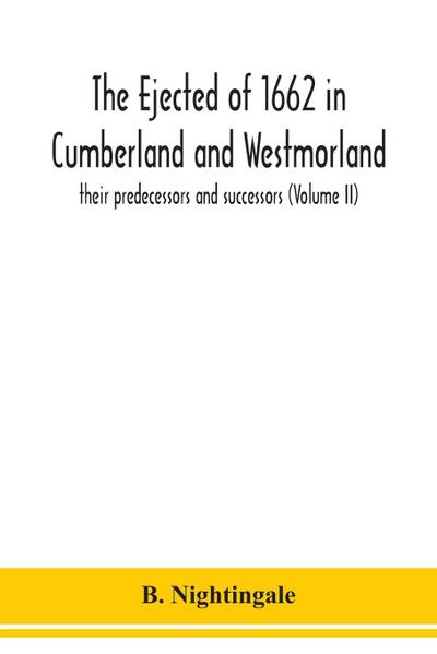 The ejected of 1662 in Cumberland and Westmorland, their predecessors and successors (Volume II)