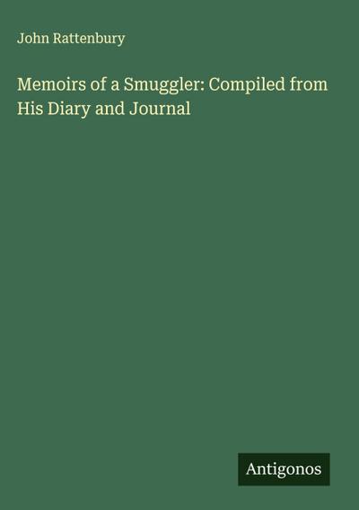 Memoirs of a Smuggler: Compiled from His Diary and Journal