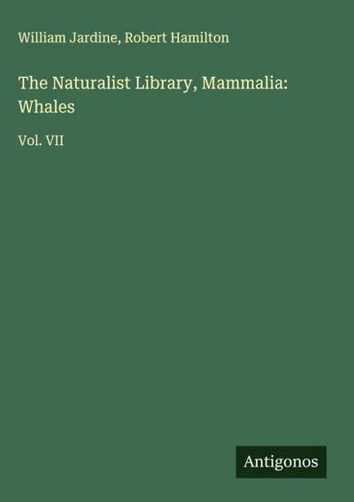 The Naturalist Library, Mammalia: Whales