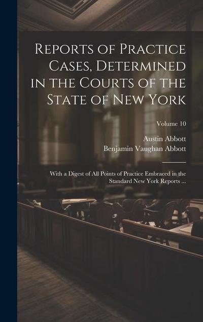 Reports of Practice Cases, Determined in the Courts of the State of New York: With a Digest of All Points of Practice Embraced in the Standard New Yor