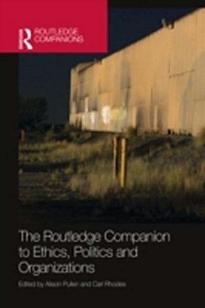 Routledge Companion to Ethics, Politics and Organizations