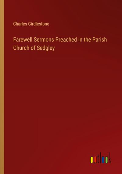Farewell Sermons Preached in the Parish Church of Sedgley