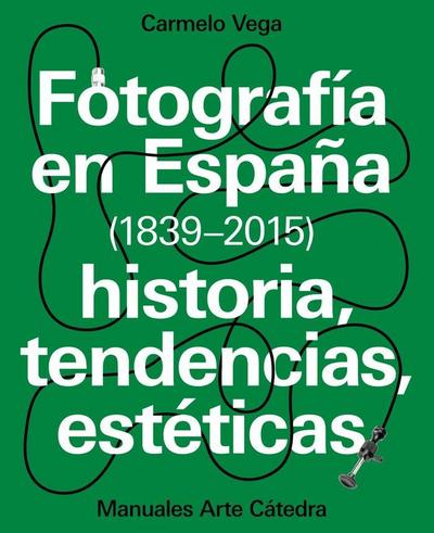 Fotografía en España, 1839-2015 : historia, tendencias, estéticas