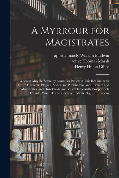 A Myrrour for Magistrates: Wherein May Be Seene by Examples Passed in This Realme, With Howe Greueous Plagues, Vyces Are Punished in Great Prince