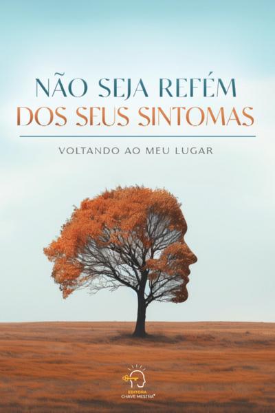 Não seja refém dos seus sintomas