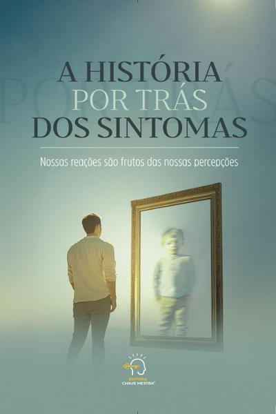 A história por trás dos sintomas