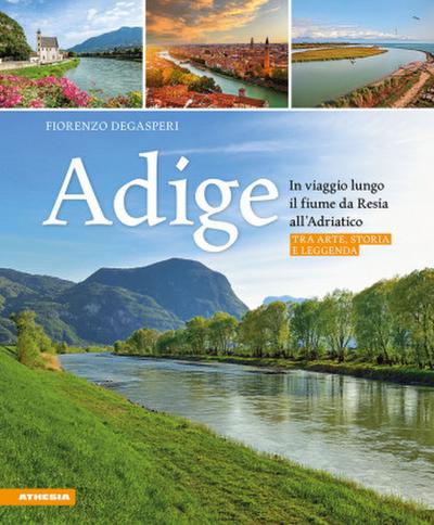 Adige - In viaggio lungo il fiume da Resia all’ Adriatico