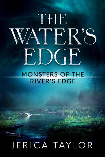 The Water’s Edge (Monsters of the River’s Edge)