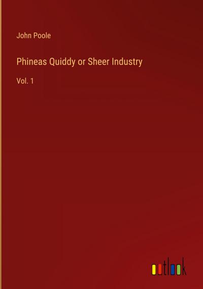 Phineas Quiddy or Sheer Industry