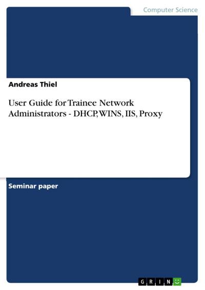 User Guide for Trainee Network Administrators - DHCP, WINS, IIS, Proxy